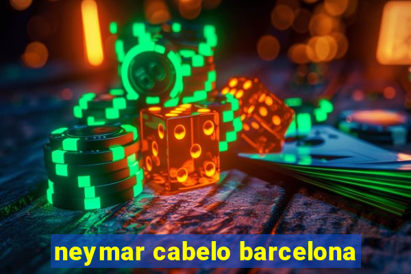 neymar cabelo barcelona